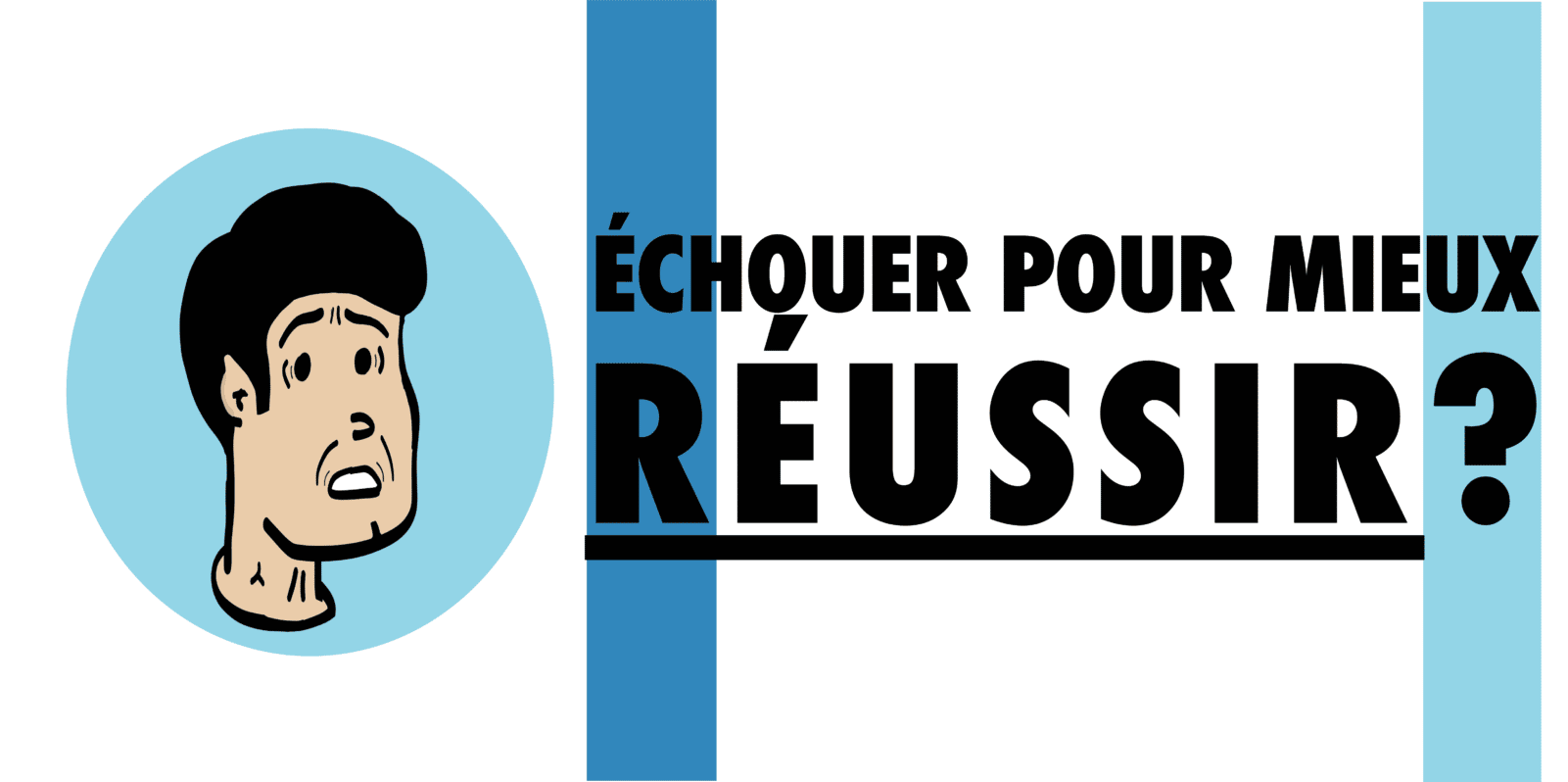 échouer pour mieux réussir